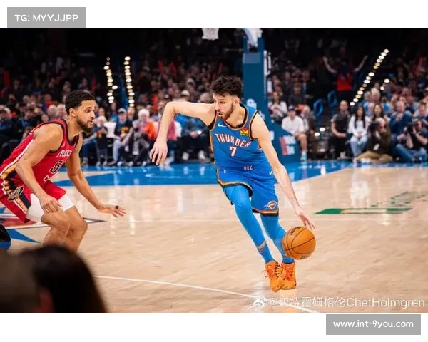 霍姆格伦28+8展现内线潜力，雷霆双星闪耀未来可期